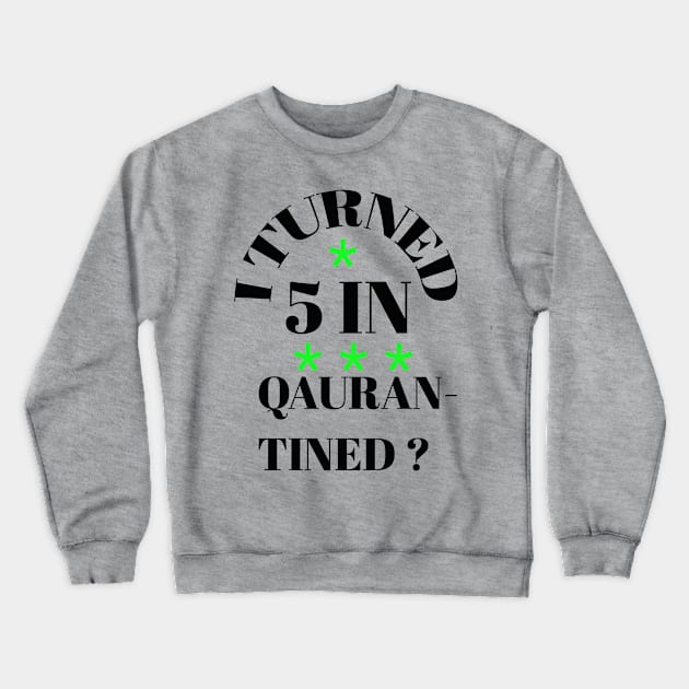 I turned 5 in quarantined ? Crewneck Sweatshirt by Abdo Shop